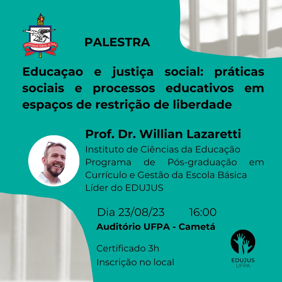 PALESTRA, Educação e Justiça Social: Práticas sociais e processos educativos em espaços de restrição de liberdade, com o prof. Dr. Willian Lazaretti da Conceição do ICED/UFPA